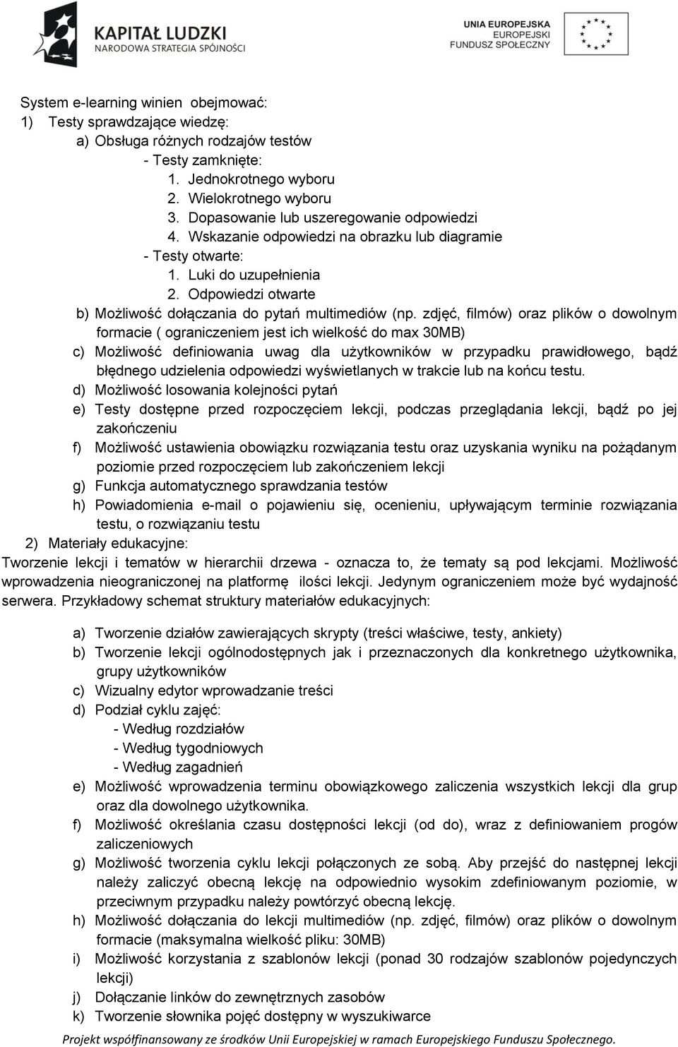 Odpowiedzi otwarte b) Możliwość dołączania do pytań multimediów (np.