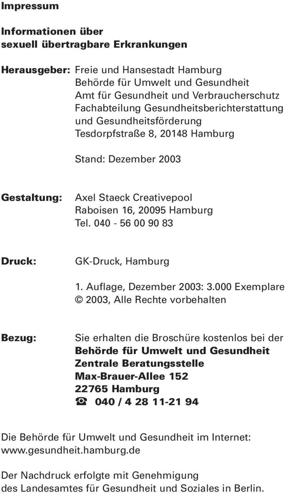 040-56 00 90 83 Druck: GK-Druck, Hamburg 1. Auflage, Dezember 2003: 3.