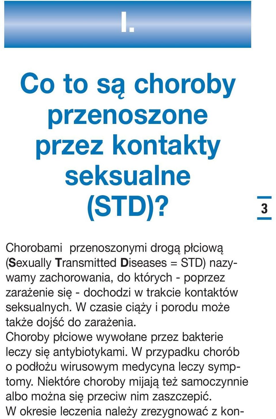 dochodzi w trakcie kontaktów seksualnych. W czasie ciąży i porodu może także dojść do zarażenia.