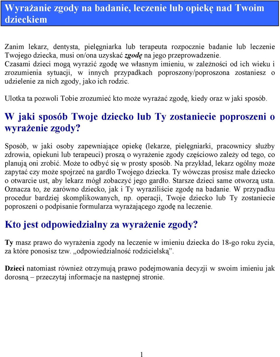Czasami dzieci mogą wyrazić zgodę we własnym imieniu, w zależności od ich wieku i zrozumienia sytuacji, w innych przypadkach poproszony/poproszona zostaniesz o udzielenie za nich zgody, jako ich