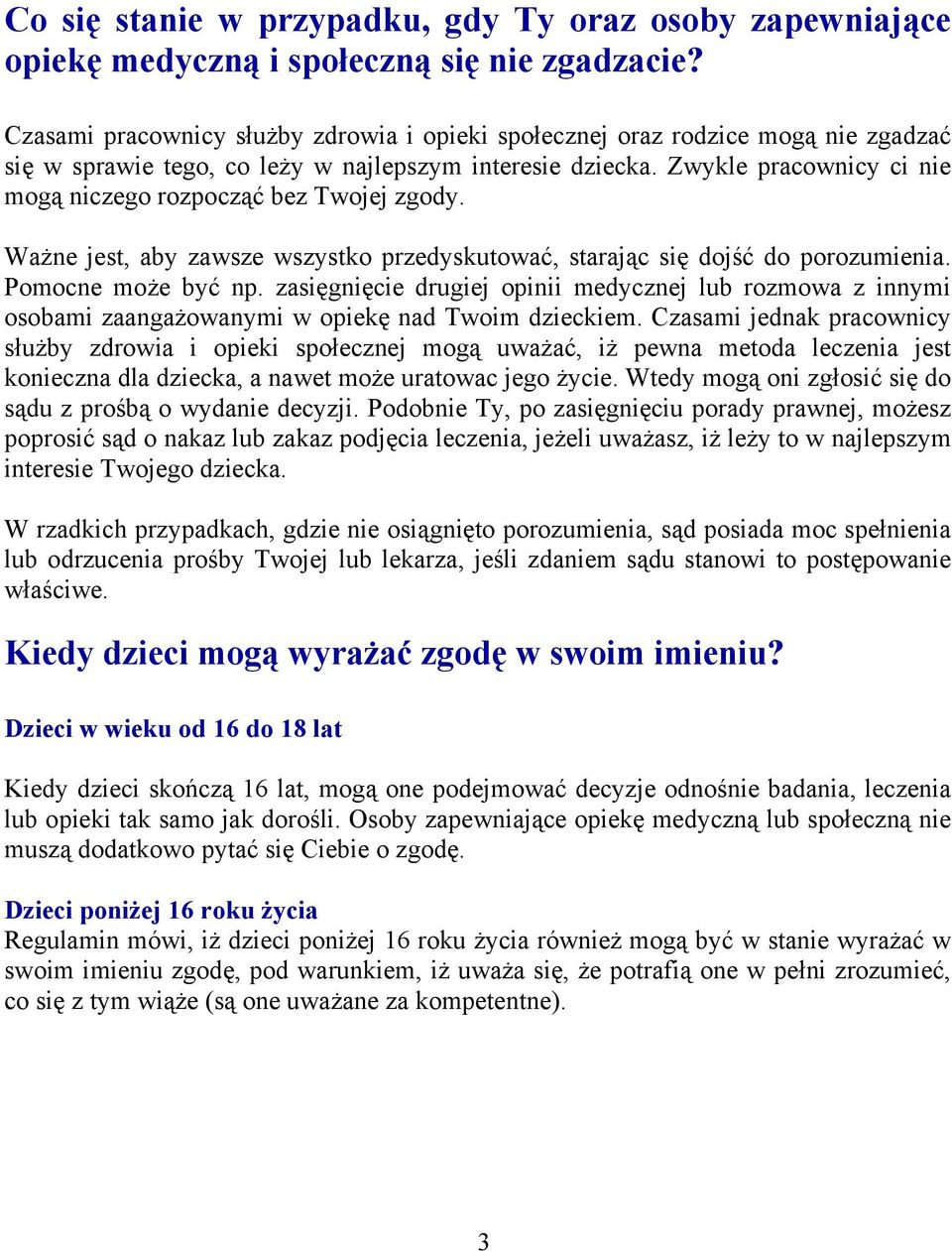 Zwykle pracownicy ci nie mogą niczego rozpocząć bez Twojej zgody. Ważne jest, aby zawsze wszystko przedyskutować, starając się dojść do porozumienia. Pomocne może być np.