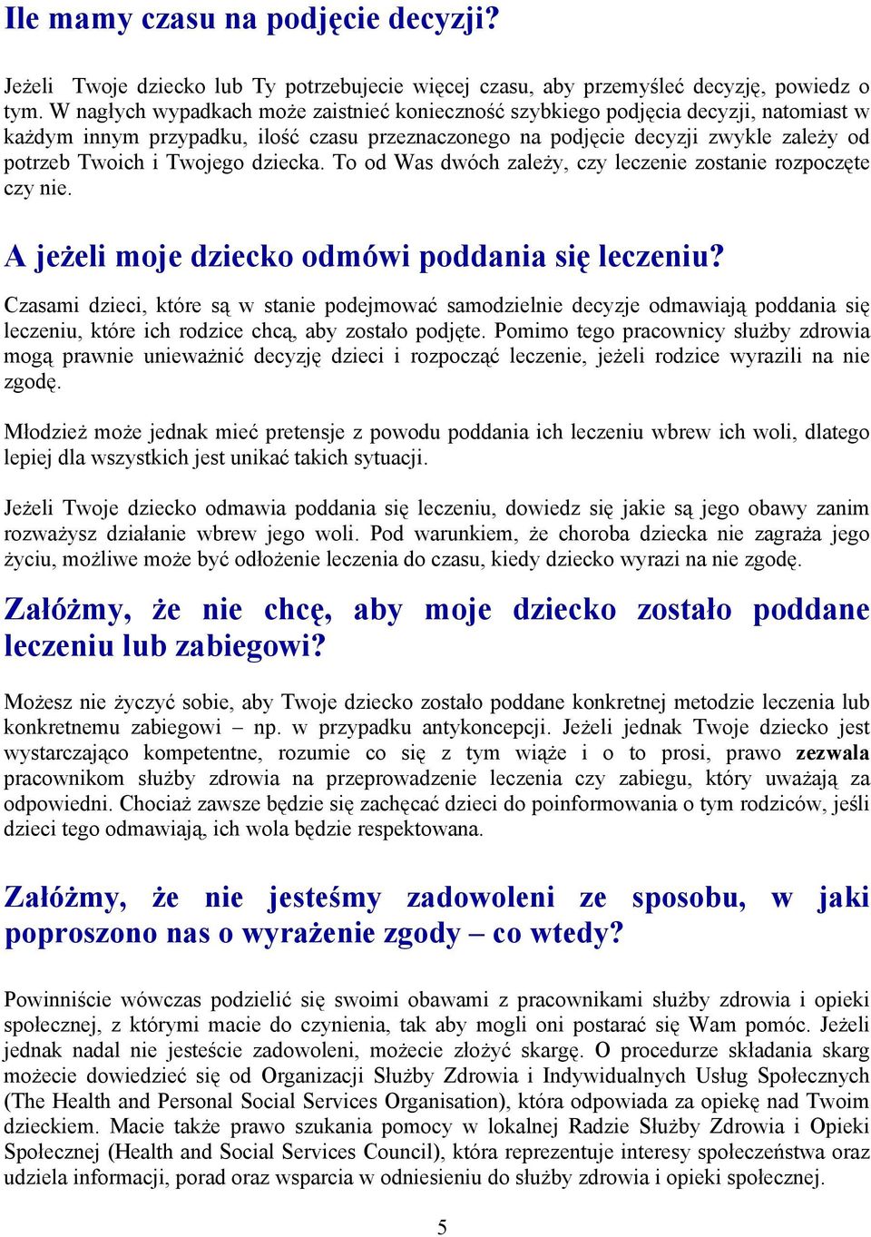 dziecka. To od Was dwóch zależy, czy leczenie zostanie rozpoczęte czy nie. A jeżeli moje dziecko odmówi poddania się leczeniu?