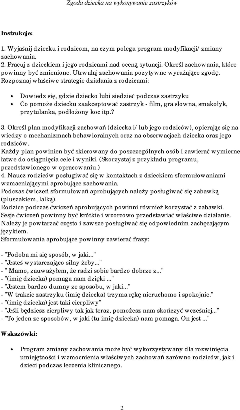 Rozpoznaj właściwe strategie działania z rodzicami: Dowiedz się, gdzie dziecko lubi siedzieć podczas zastrzyku Co pomoże dziecku zaakceptować zastrzyk - film, gra słowna, smakołyk, przytulanka,