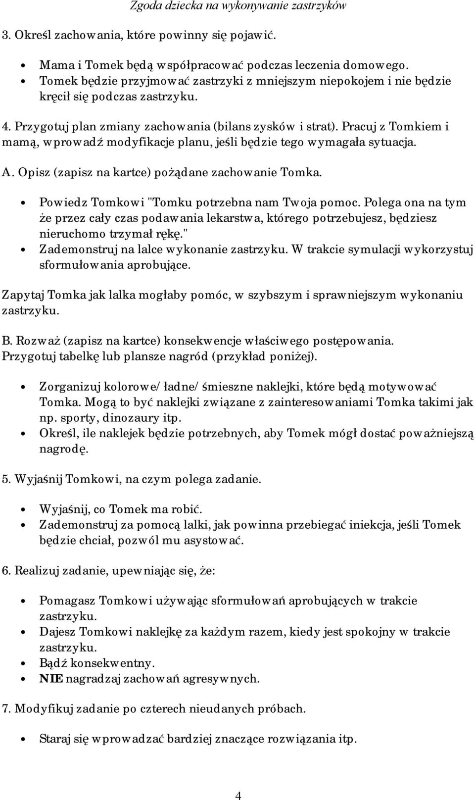 Pracuj z Tomkiem i mamą, wprowadź modyfikacje planu, jeśli będzie tego wymagała sytuacja. A. Opisz (zapisz na kartce) pożądane zachowanie Tomka. Powiedz Tomkowi "Tomku potrzebna nam Twoja pomoc.