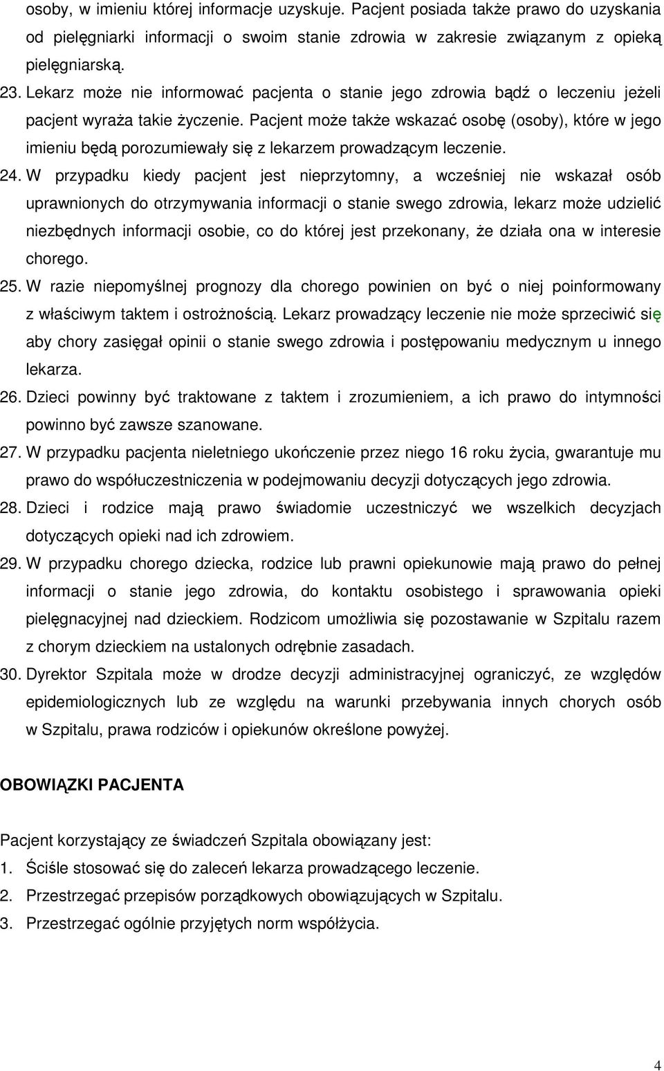 Pacjent może także wskazać osobę (osoby), które w jego imieniu będą porozumiewały się z lekarzem prowadzącym leczenie. 24.