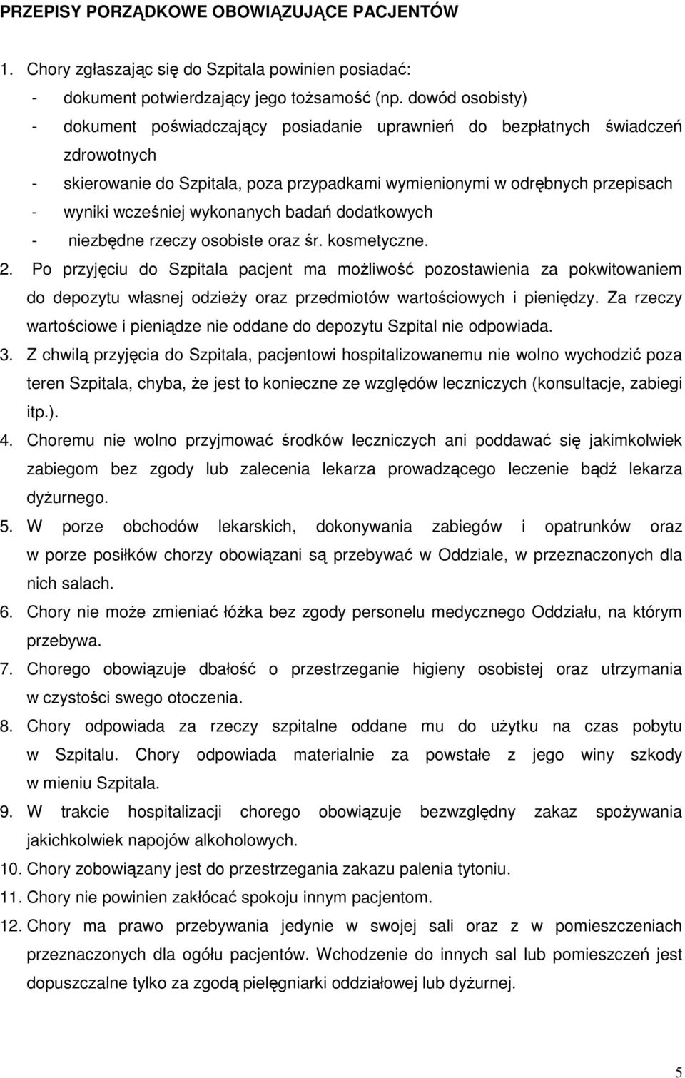 wykonanych badań dodatkowych - niezbędne rzeczy osobiste oraz śr. kosmetyczne. 2.