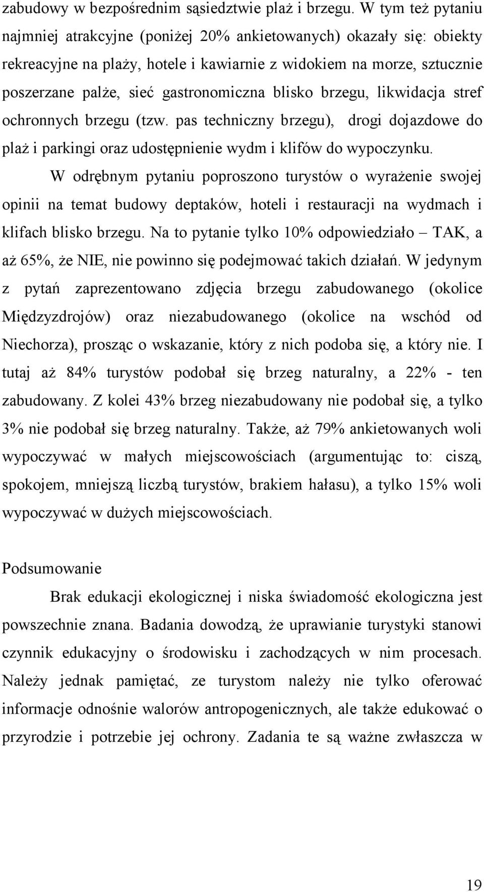 blisko brzegu, likwidacja stref ochronnych brzegu (tzw. pas techniczny brzegu), drogi dojazdowe do plaŝ i parkingi oraz udostępnienie wydm i klifów do wypoczynku.