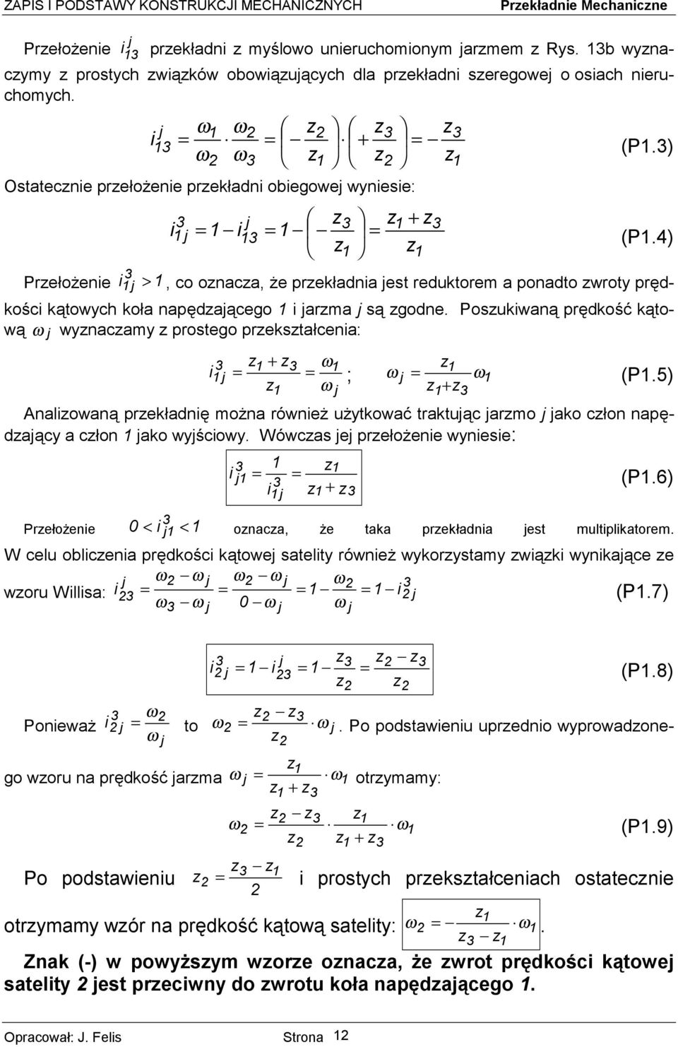 5) Anlowną prekłnę możn równeż użytkowć trktuąc rmo ko cłon npęący cłon ko wyścowy. Wówcs e prełożene wynese: + (P.6) Prełożene 0 < < onc, że tk prekłn est multplktorem.