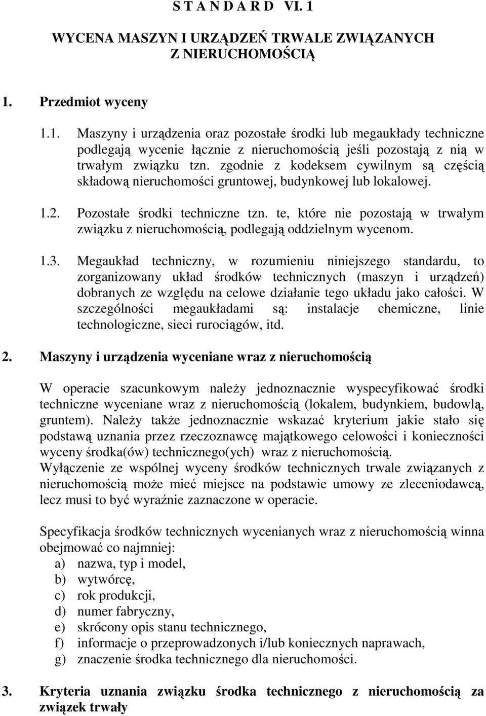 te, które nie pozostają w trwałym związku z nieruchomością, podlegają oddzielnym wycenom. 1.3.