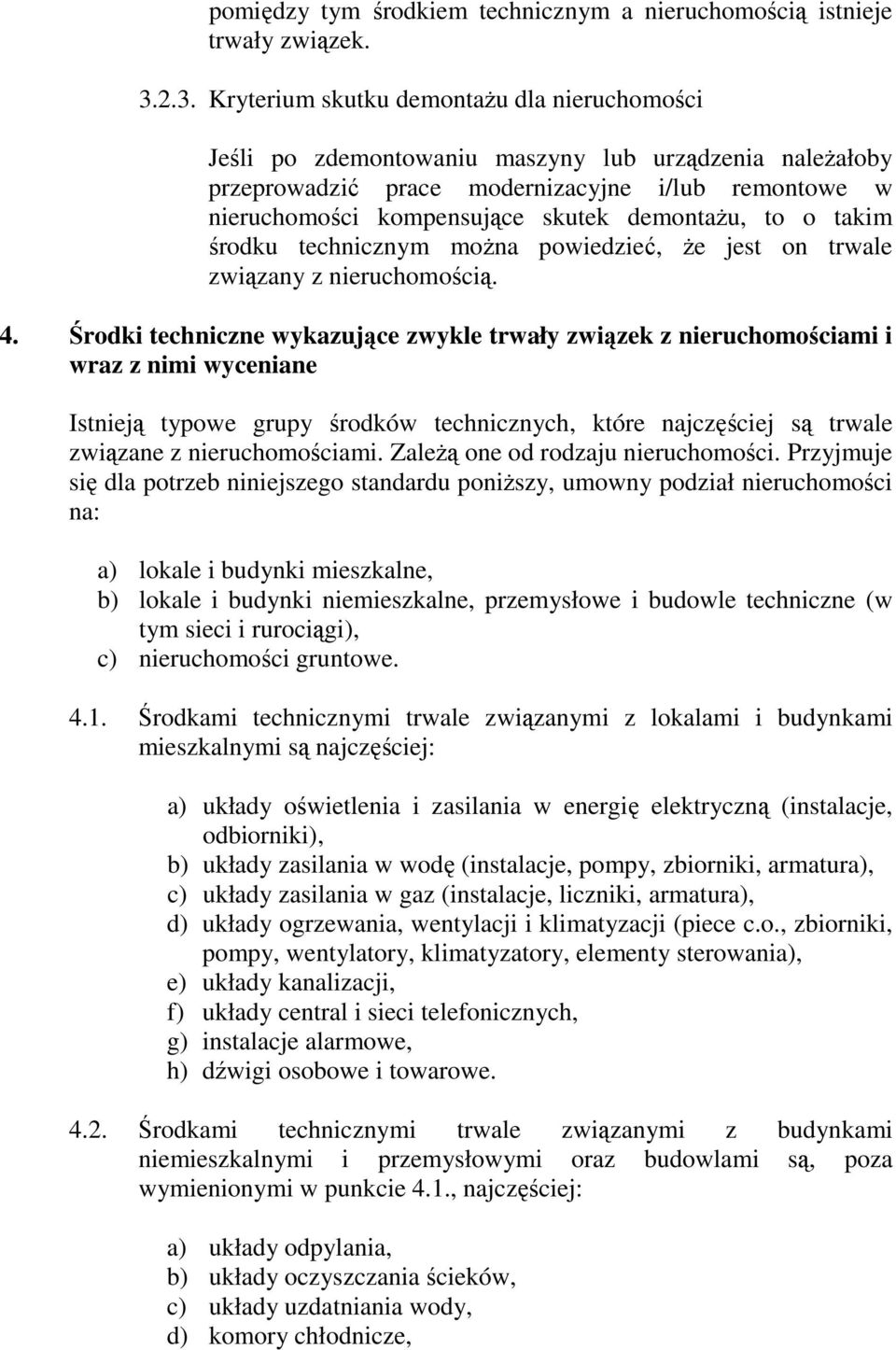 demontaŝu, to o takim środku technicznym moŝna powiedzieć, Ŝe jest on trwale związany z nieruchomością. 4.