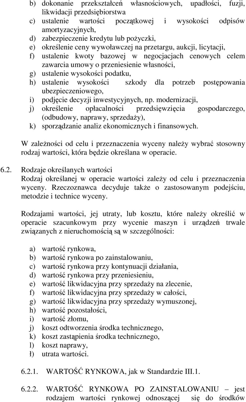ustalenie wysokości szkody dla potrzeb postępowania ubezpieczeniowego, i) podjęcie decyzji inwestycyjnych, np.