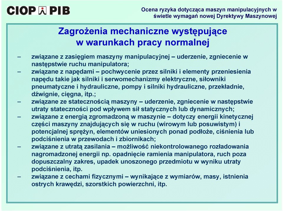 ; związane ze statecznością maszyny uderzenie, zgniecenie w następstwie utraty stateczności pod wpływem sił statycznych lub dynamicznych; związane z energią zgromadzoną w maszynie dotyczy energii