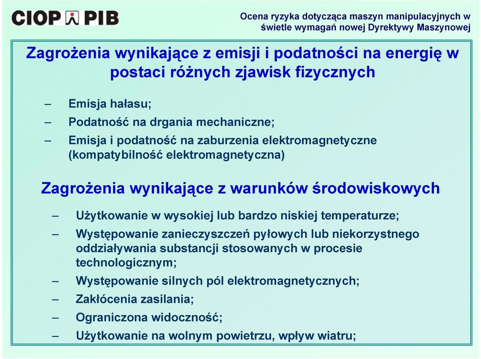 wysokiej lub bardzo niskiej temperaturze; Występowanie zanieczyszczeń pyłowych lub niekorzystnego oddziaływania substancji stosowanych w procesie