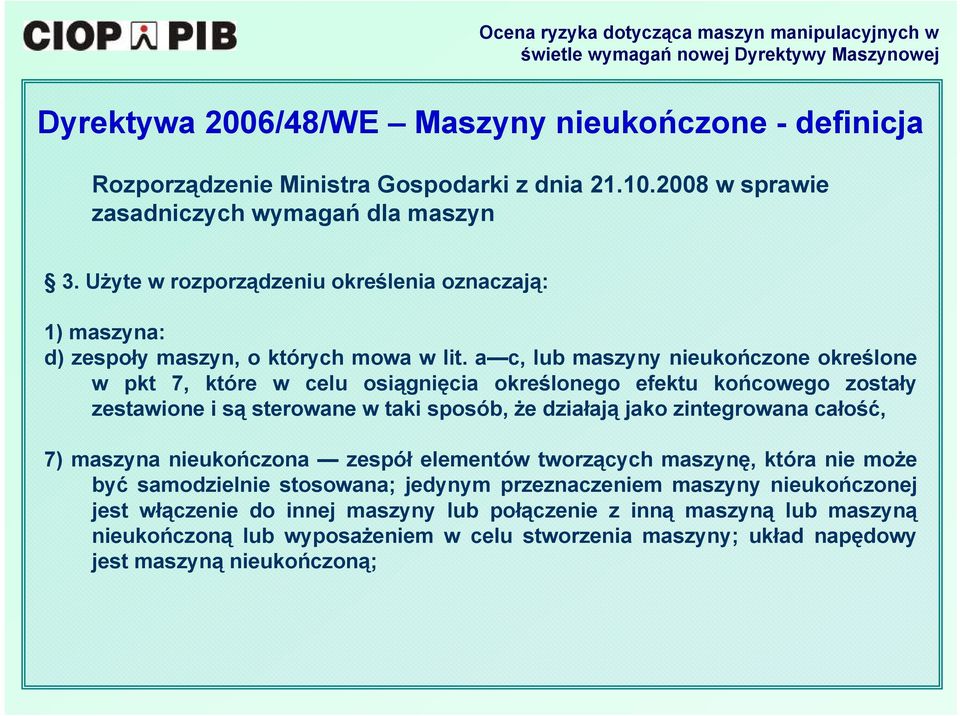 a c, lub maszyny nieukończone określone w pkt 7, które w celu osiągnięcia określonego efektu końcowego zostały zestawione i są sterowane w taki sposób, że działają jako zintegrowana całość,