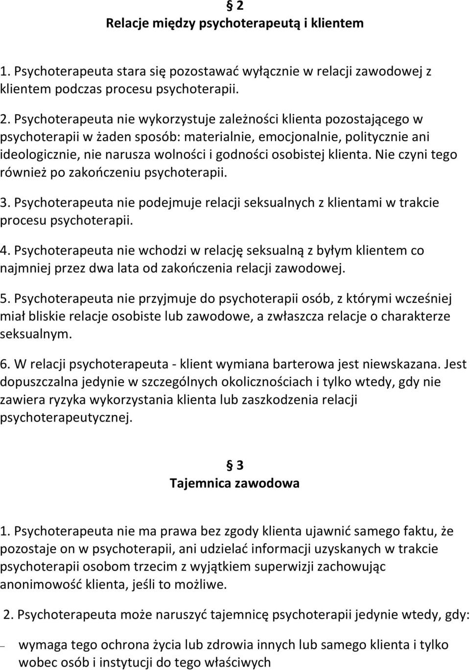 klienta. Nie czyni tego również po zakończeniu psychoterapii. 3. Psychoterapeuta nie podejmuje relacji seksualnych z klientami w trakcie procesu psychoterapii. 4.