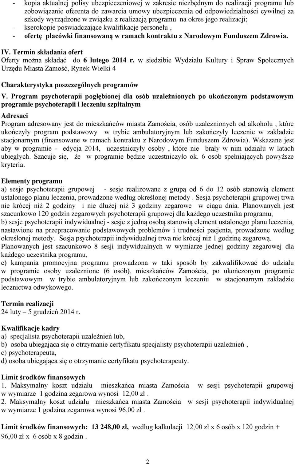 Termin składania ofert Oferty można składać do 6 lutego 2014 r. w siedzibie Wydziału Kultury i Spraw Społecznych Urzędu Miasta Zamość, Rynek Wielki 4 Charakterystyka poszczególnych programów V.