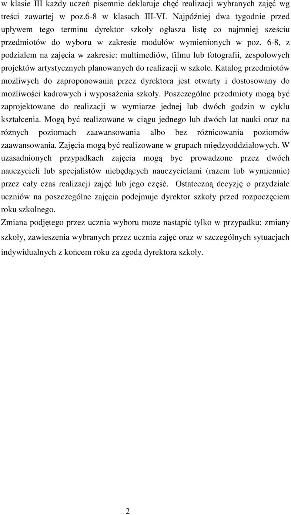 -8, z podziałem na zajęcia w zakresie: multimediów, filmu lub fotografii, zespołowych projektów artystycznych planowanych do realizacji w szkole.