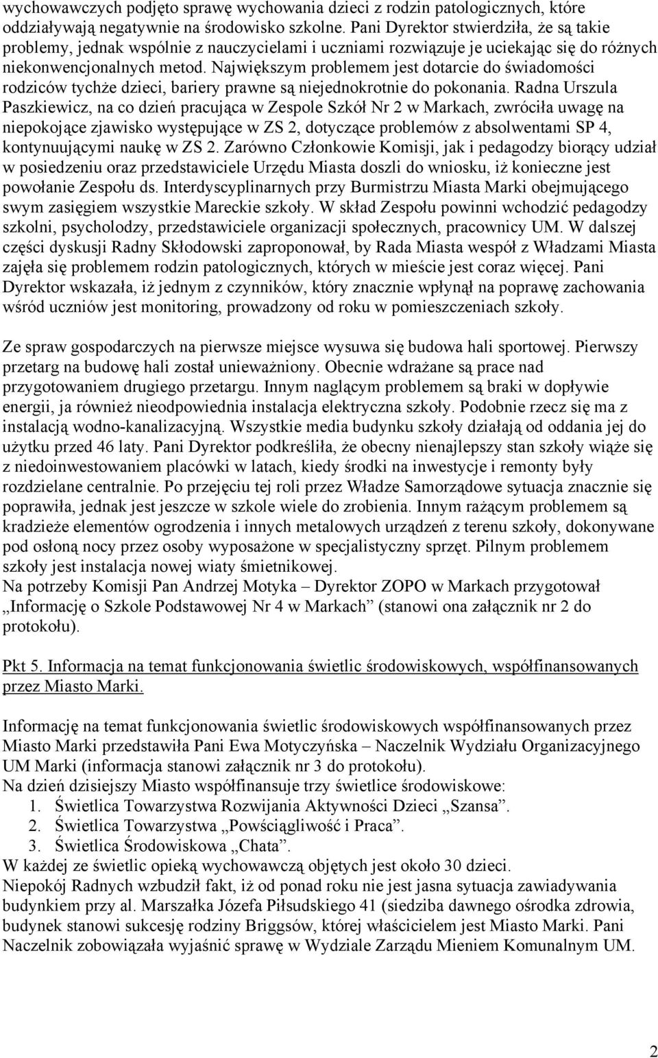 Największym problemem jest dotarcie do świadomości rodziców tychże dzieci, bariery prawne są niejednokrotnie do pokonania.