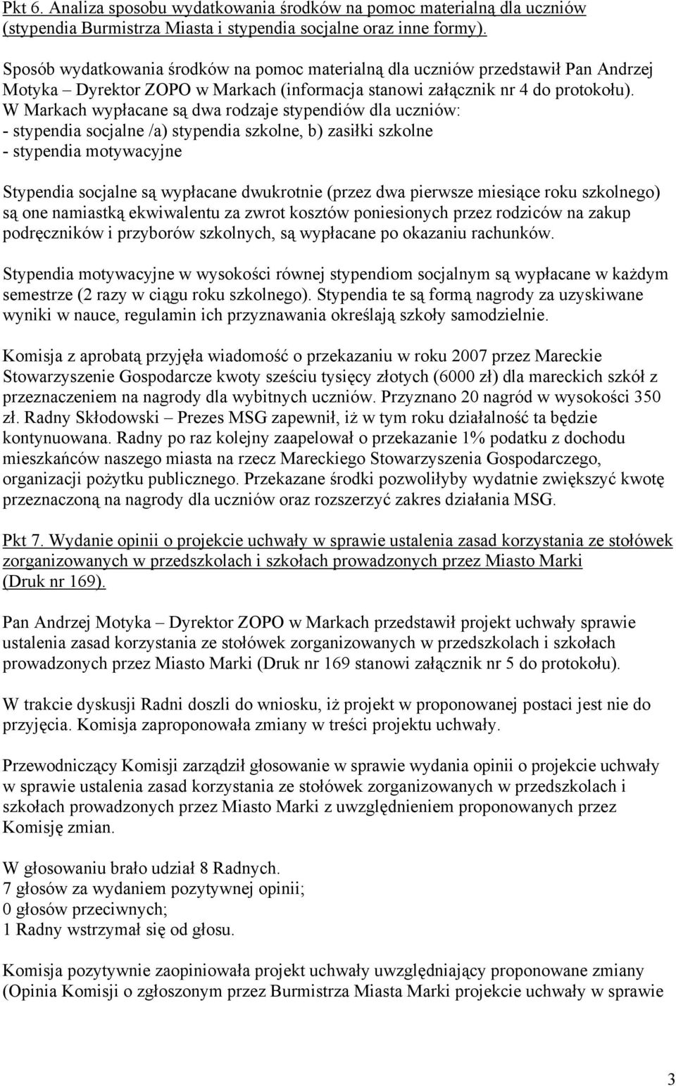W Markach wypłacane są dwa rodzaje stypendiów dla uczniów: - stypendia socjalne /a) stypendia szkolne, b) zasiłki szkolne - stypendia motywacyjne Stypendia socjalne są wypłacane dwukrotnie (przez dwa