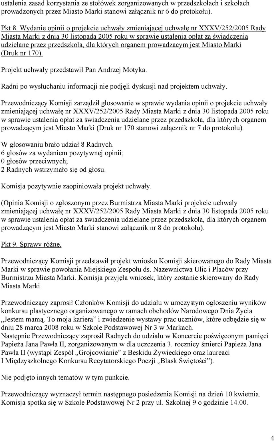 których organem prowadzącym jest Miasto Marki (Druk nr 170). Projekt uchwały przedstawił Pan Andrzej Motyka. Radni po wysłuchaniu informacji nie podjęli dyskusji nad projektem uchwały.