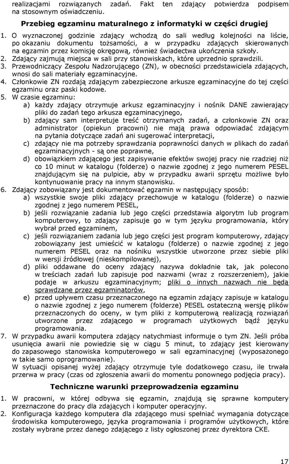 świadectwa ukończenia szkoły. 2. Zdający zajmują miejsca w sali przy stanowiskach, które uprzednio sprawdzili. 3.