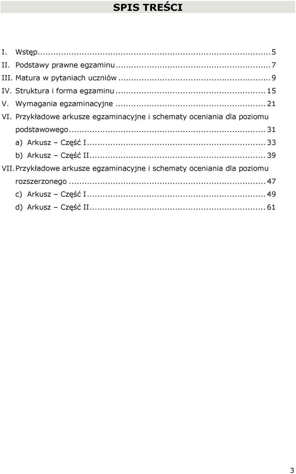 Przykładowe arkusze egzaminacyjne i schematy oceniania dla poziomu podstawowego... 31 a) Arkusz Część I.