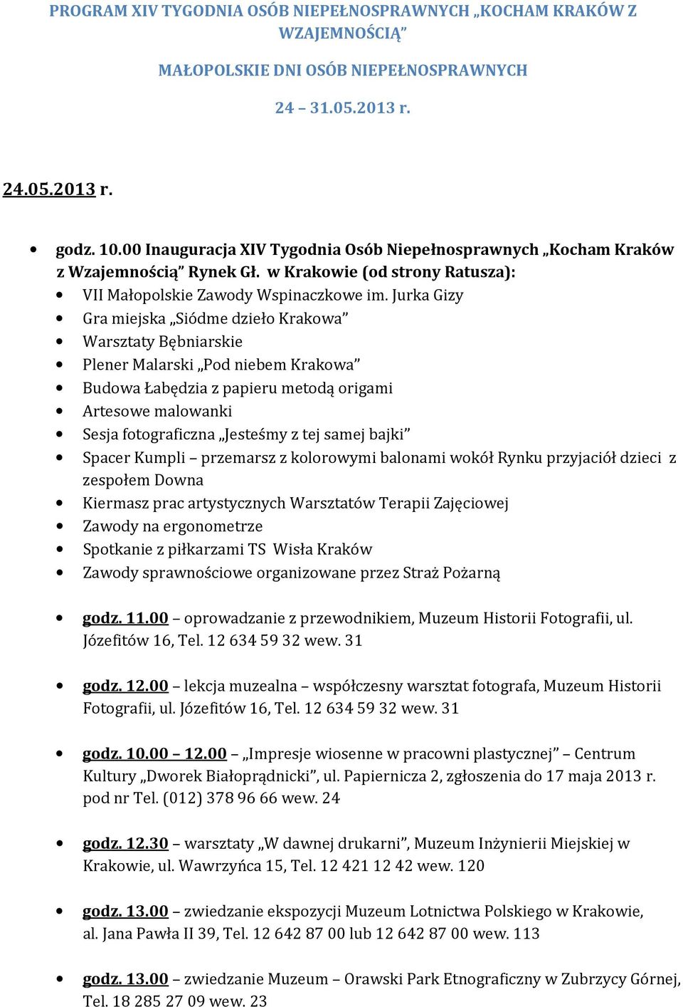 Jurka Gizy Gra miejska Siódme dzieło Krakowa Warsztaty Bębniarskie Plener Malarski Pod niebem Krakowa Budowa Łabędzia z papieru metodą origami Artesowe malowanki Sesja fotograficzna Jesteśmy z tej