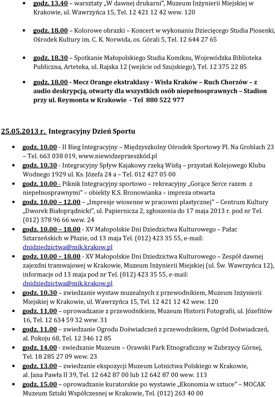 30 Spotkanie Małopolskiego Studia Komiksu, Wojewódzka Biblioteka Publiczna, Arteteka, ul. Rajska 12 (wejście od Szujskiego), Tel. 12 375 22 85 godz. 18.