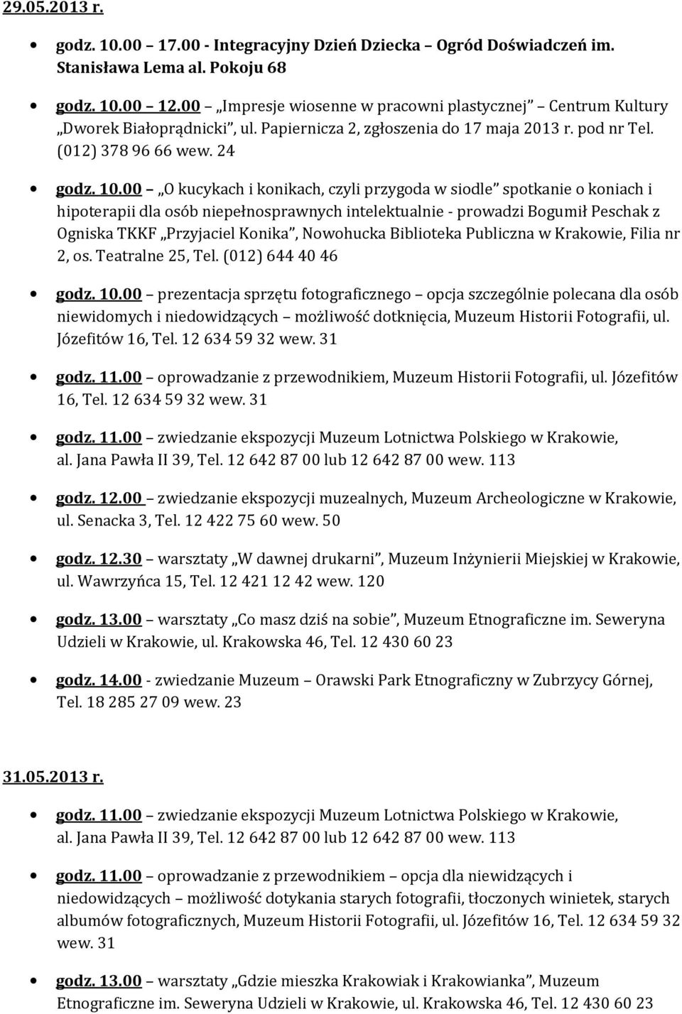 00 O kucykach i konikach, czyli przygoda w siodle spotkanie o koniach i hipoterapii dla osób niepełnosprawnych intelektualnie - prowadzi Bogumił Peschak z Ogniska TKKF Przyjaciel Konika, Nowohucka