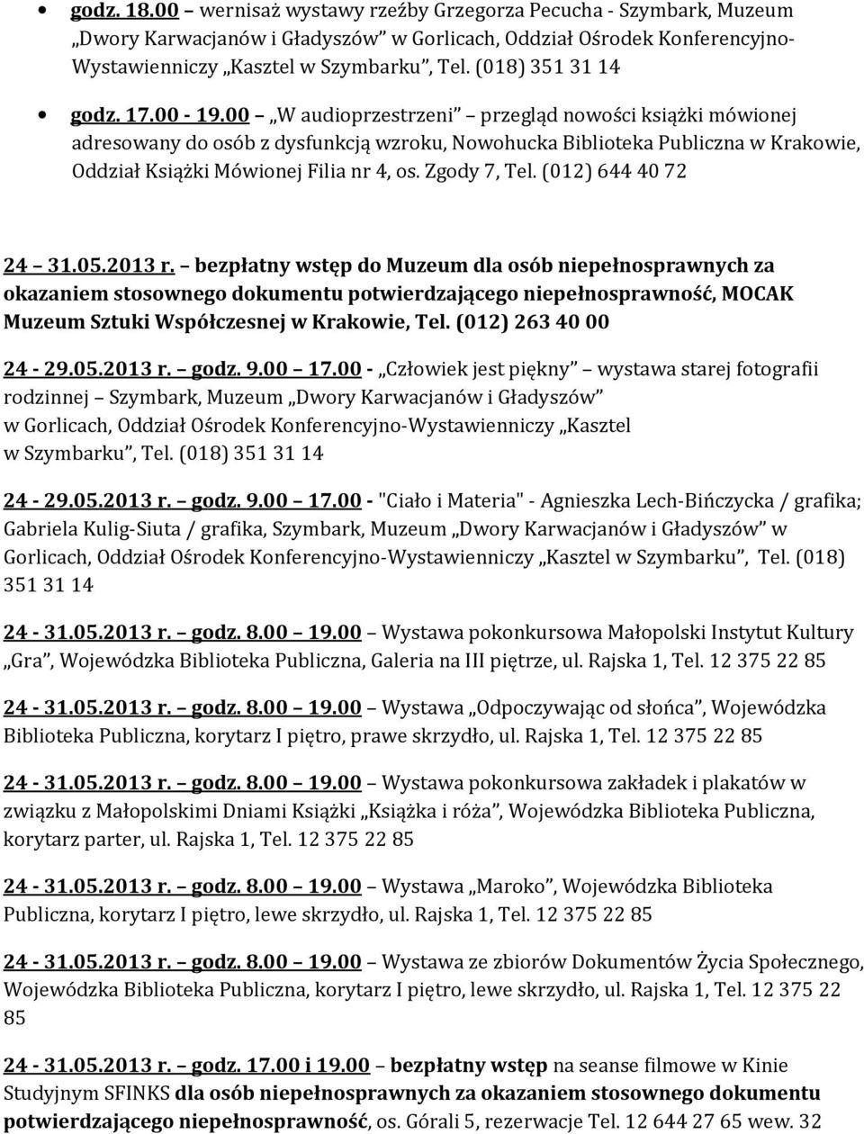 00 W audioprzestrzeni przegląd nowości książki mówionej adresowany do osób z dysfunkcją wzroku, Nowohucka Biblioteka Publiczna w Krakowie, Oddział Książki Mówionej Filia nr 4, os. Zgody 7, Tel.