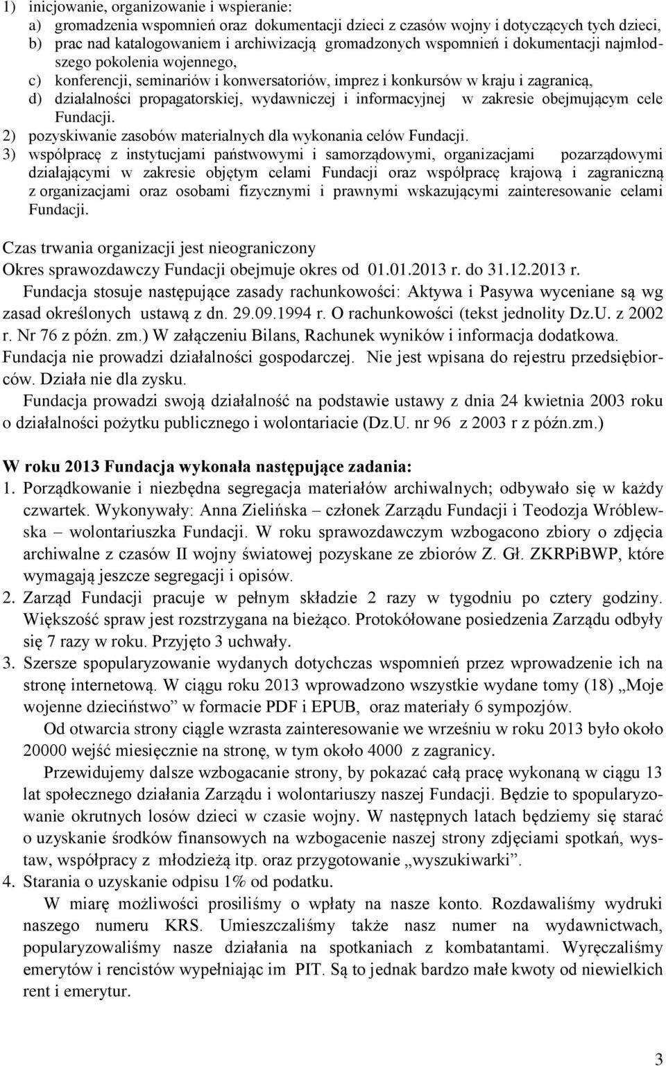 informacyjnej w zakresie obejmującym cele Fundacji. 2) pozyskiwanie zasobów materialnych dla wykonania celów Fundacji.