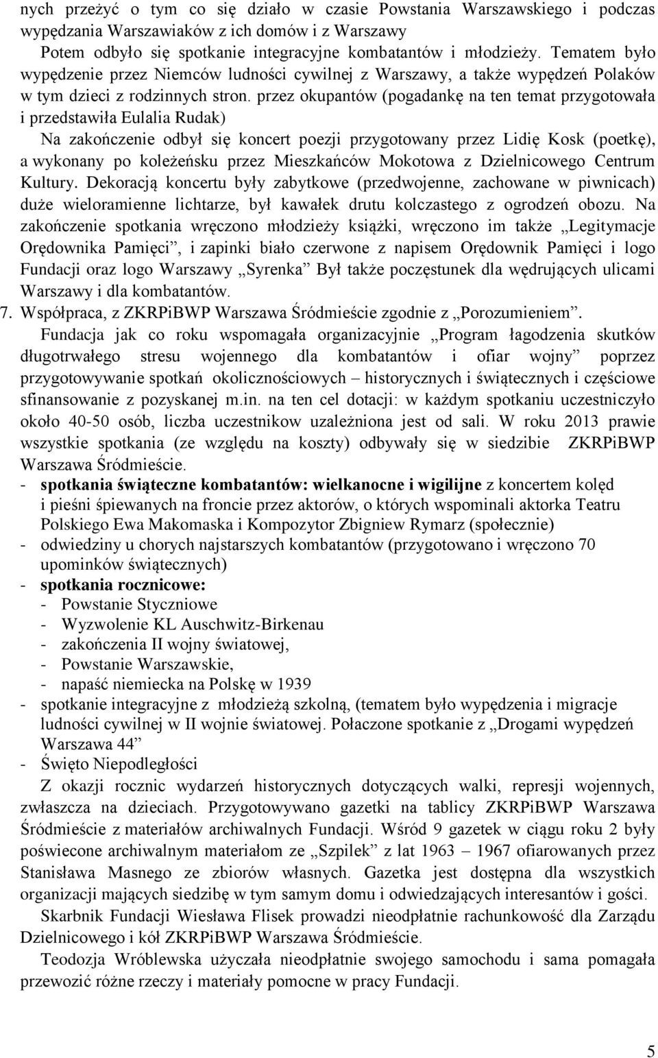przez okupantów (pogadankę na ten temat przygotowała i przedstawiła Eulalia Rudak) Na zakończenie odbył się koncert poezji przygotowany przez Lidię Kosk (poetkę), a wykonany po koleżeńsku przez