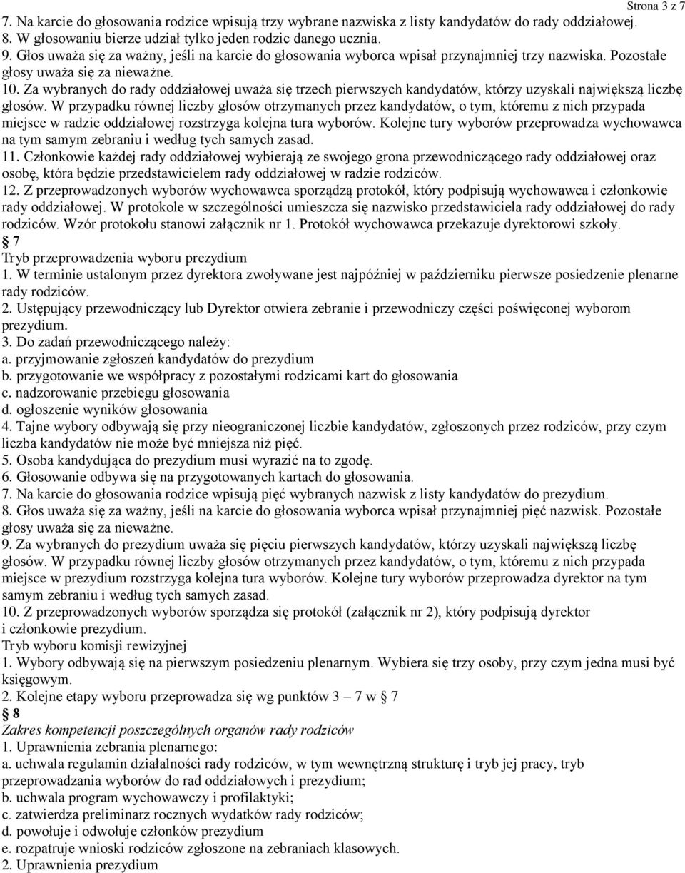 Za wybranych do rady oddziałowej uważa się trzech pierwszych kandydatów, którzy uzyskali największą liczbę głosów.
