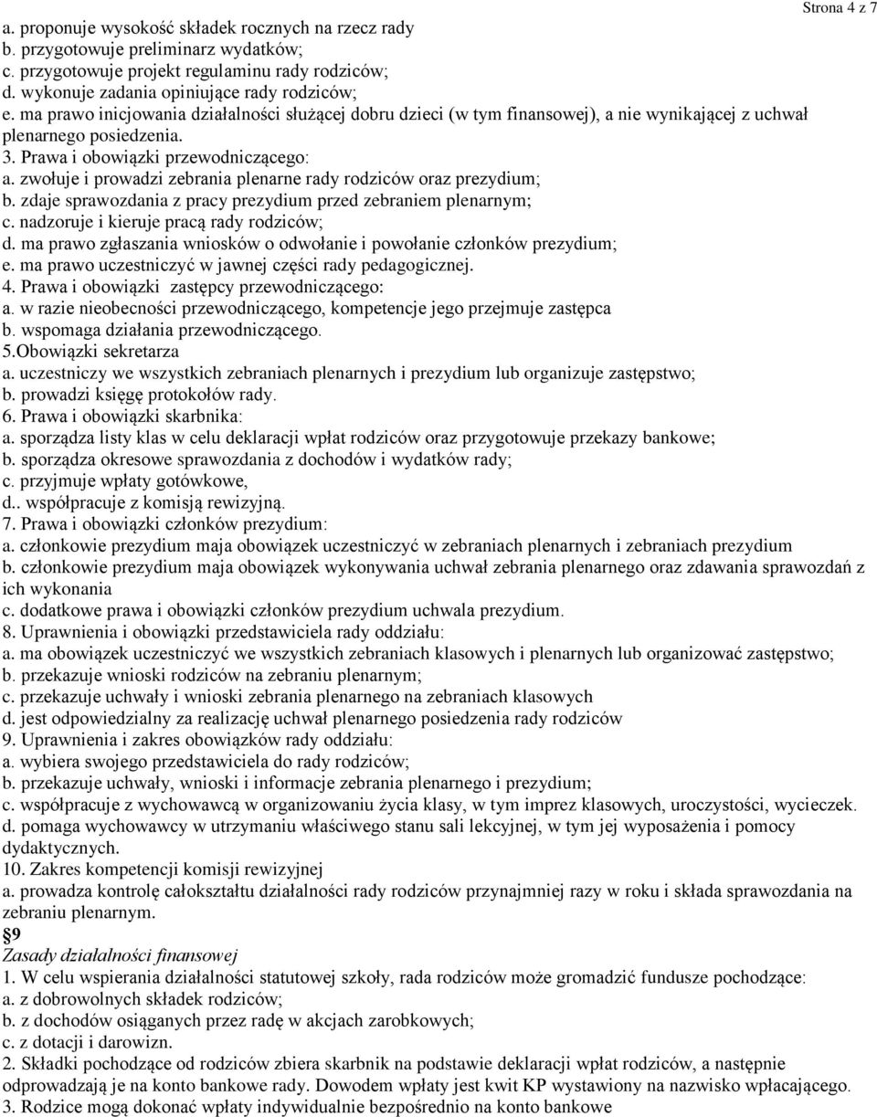 Prawa i obowiązki przewodniczącego: a. zwołuje i prowadzi zebrania plenarne rady rodziców oraz prezydium; b. zdaje sprawozdania z pracy prezydium przed zebraniem plenarnym; c.