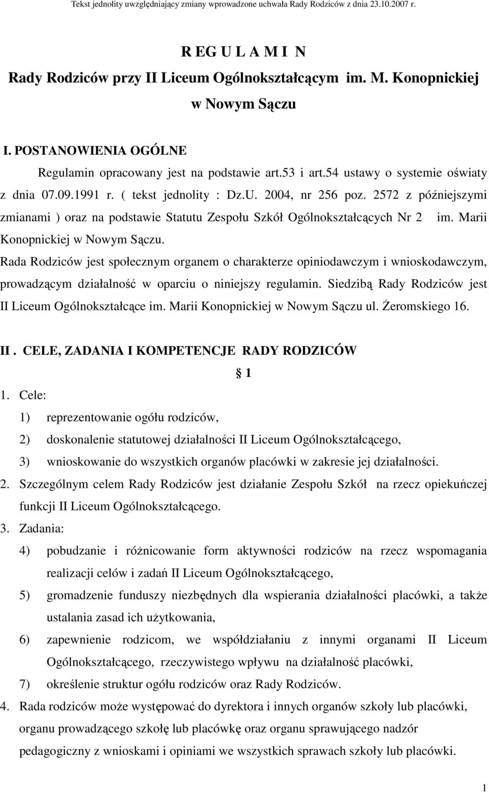 Marii Konopnickiej w Nowym Sączu. Rada Rodziców jest społecznym organem o charakterze opiniodawczym i wnioskodawczym, prowadzącym działalność w oparciu o niniejszy regulamin.