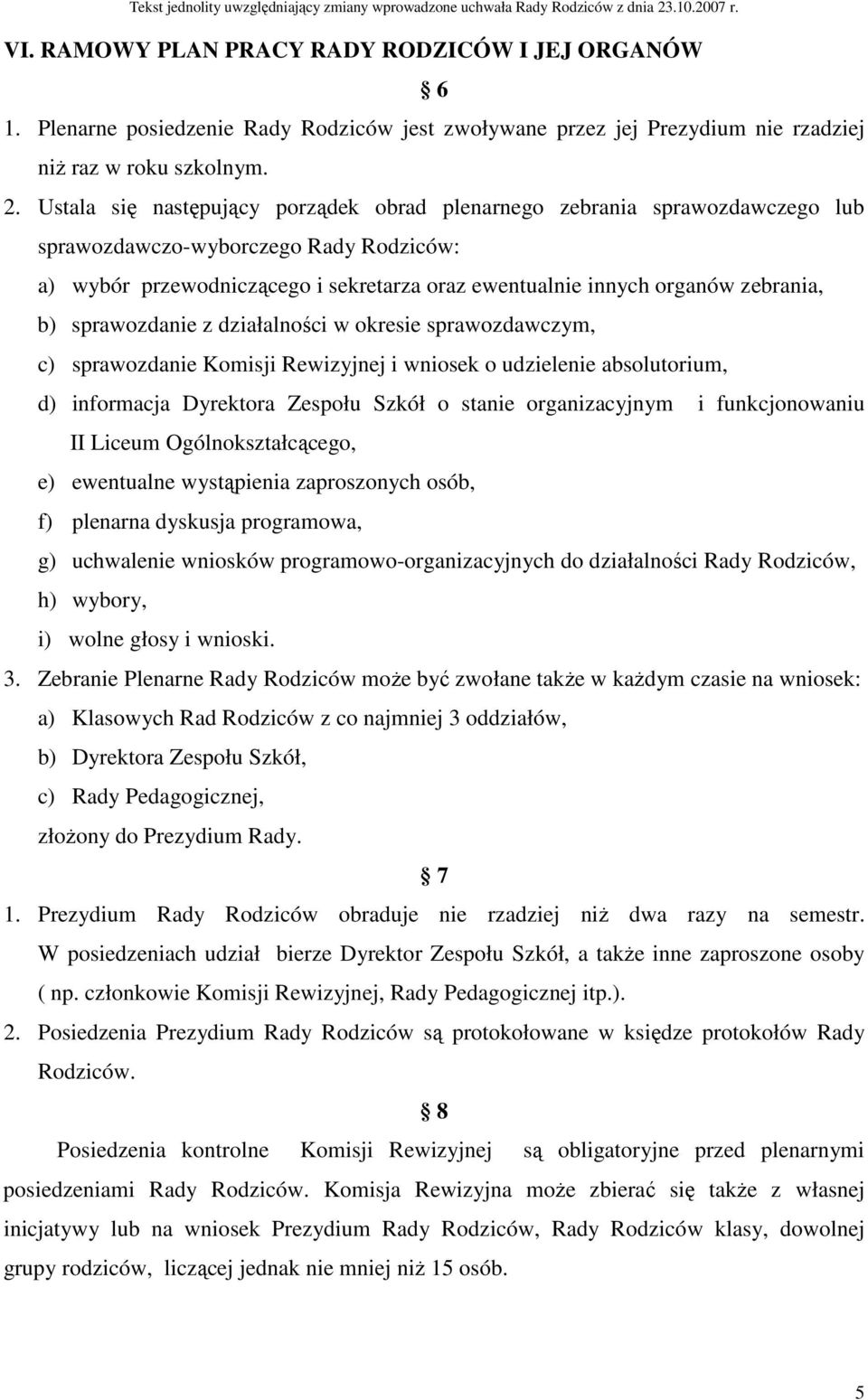 b) sprawozdanie z działalności w okresie sprawozdawczym, c) sprawozdanie Komisji Rewizyjnej i wniosek o udzielenie absolutorium, d) informacja Dyrektora Zespołu Szkół o stanie organizacyjnym i