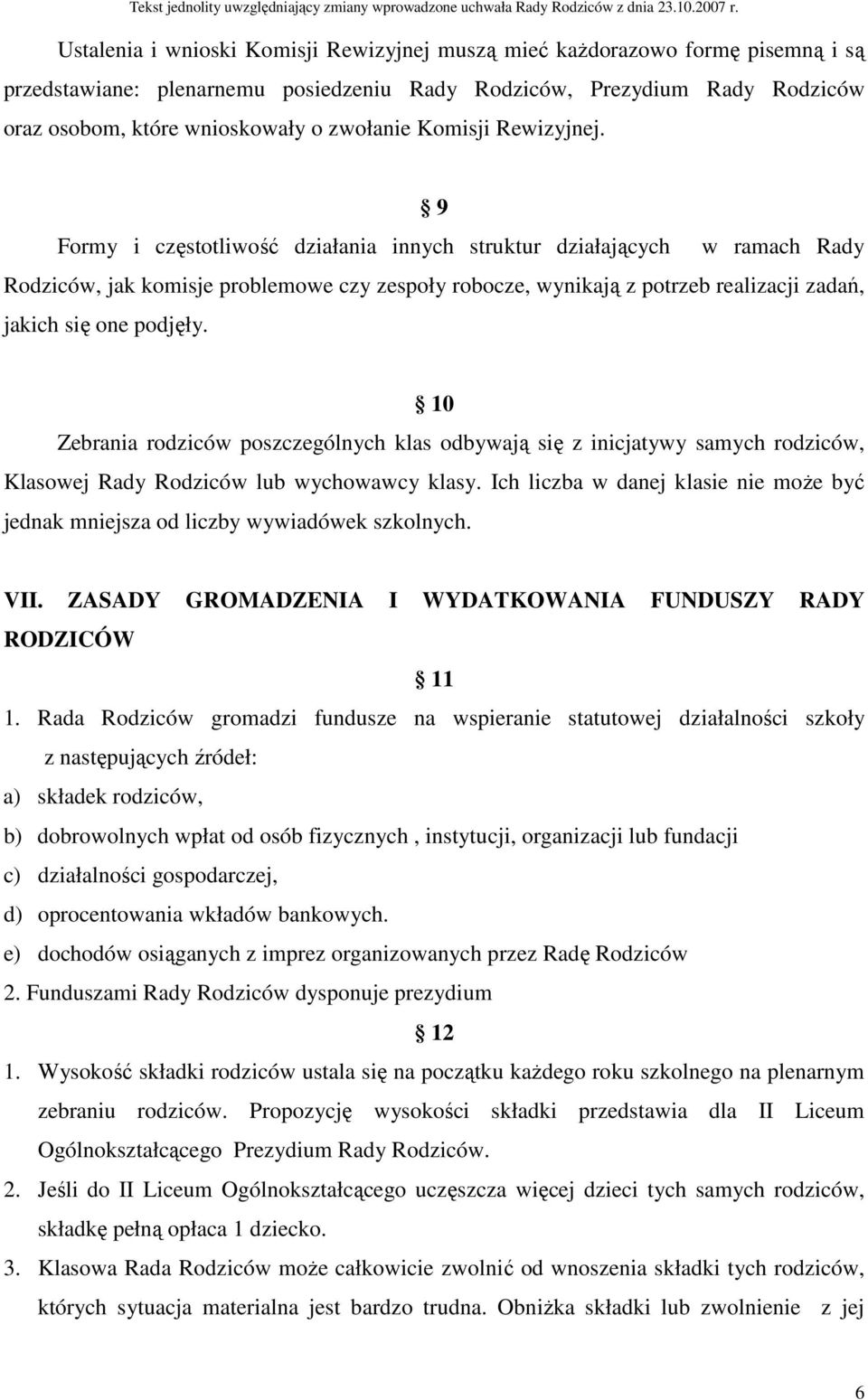9 Formy i częstotliwość działania innych struktur działających w ramach Rady Rodziców, jak komisje problemowe czy zespoły robocze, wynikają z potrzeb realizacji zadań, jakich się one podjęły.