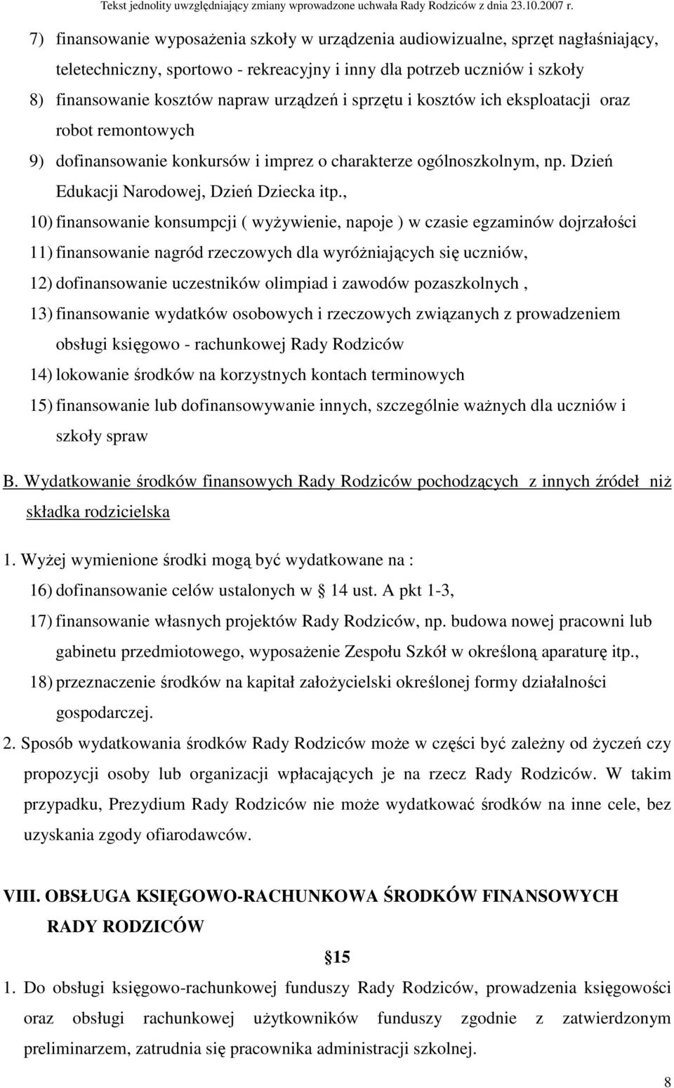 , 10) finansowanie konsumpcji ( wyŝywienie, napoje ) w czasie egzaminów dojrzałości 11) finansowanie nagród rzeczowych dla wyróŝniających się uczniów, 12) dofinansowanie uczestników olimpiad i