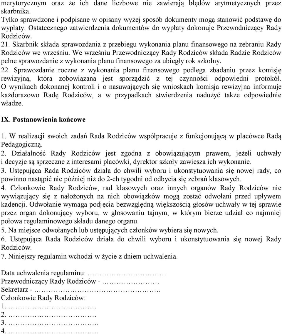 We wrześniu Przewodniczący Rady Rodziców składa Radzie Rodziców pełne sprawozdanie z wykonania planu finansowego za ubiegły rok szkolny. 22.