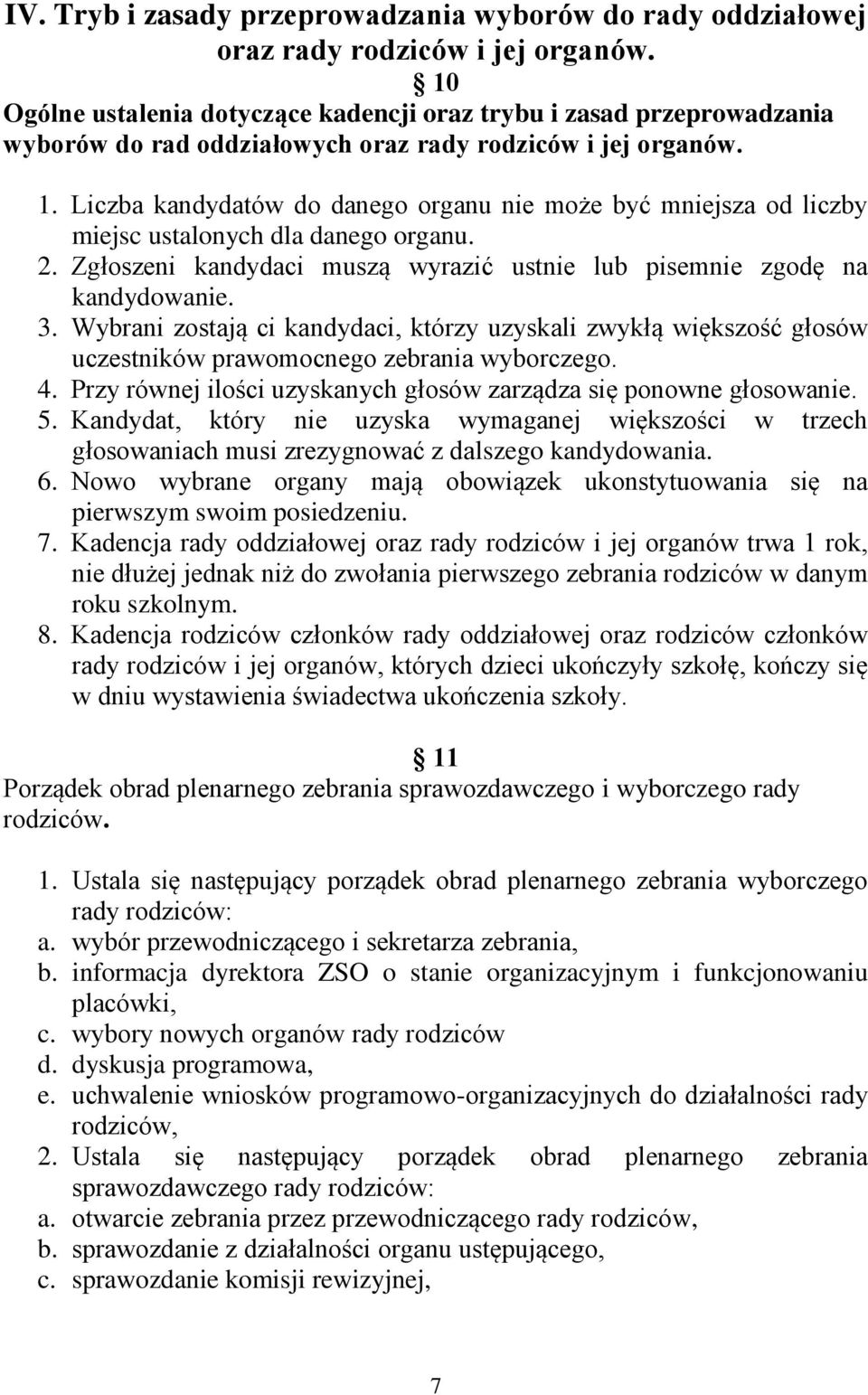 Liczba kandydatów do danego organu nie może być mniejsza od liczby miejsc ustalonych dla danego organu. 2. Zgłoszeni kandydaci muszą wyrazić ustnie lub pisemnie zgodę na kandydowanie. 3.