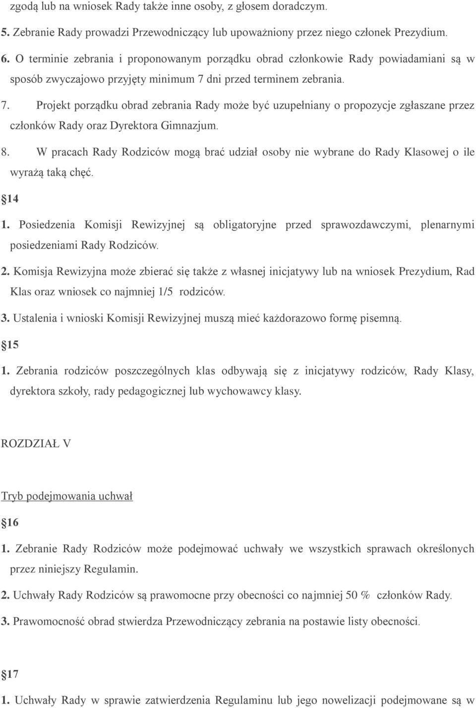 dni przed terminem zebrania. 7. Projekt porządku obrad zebrania Rady może być uzupełniany o propozycje zgłaszane przez członków Rady oraz Dyrektora Gimnazjum. 8.