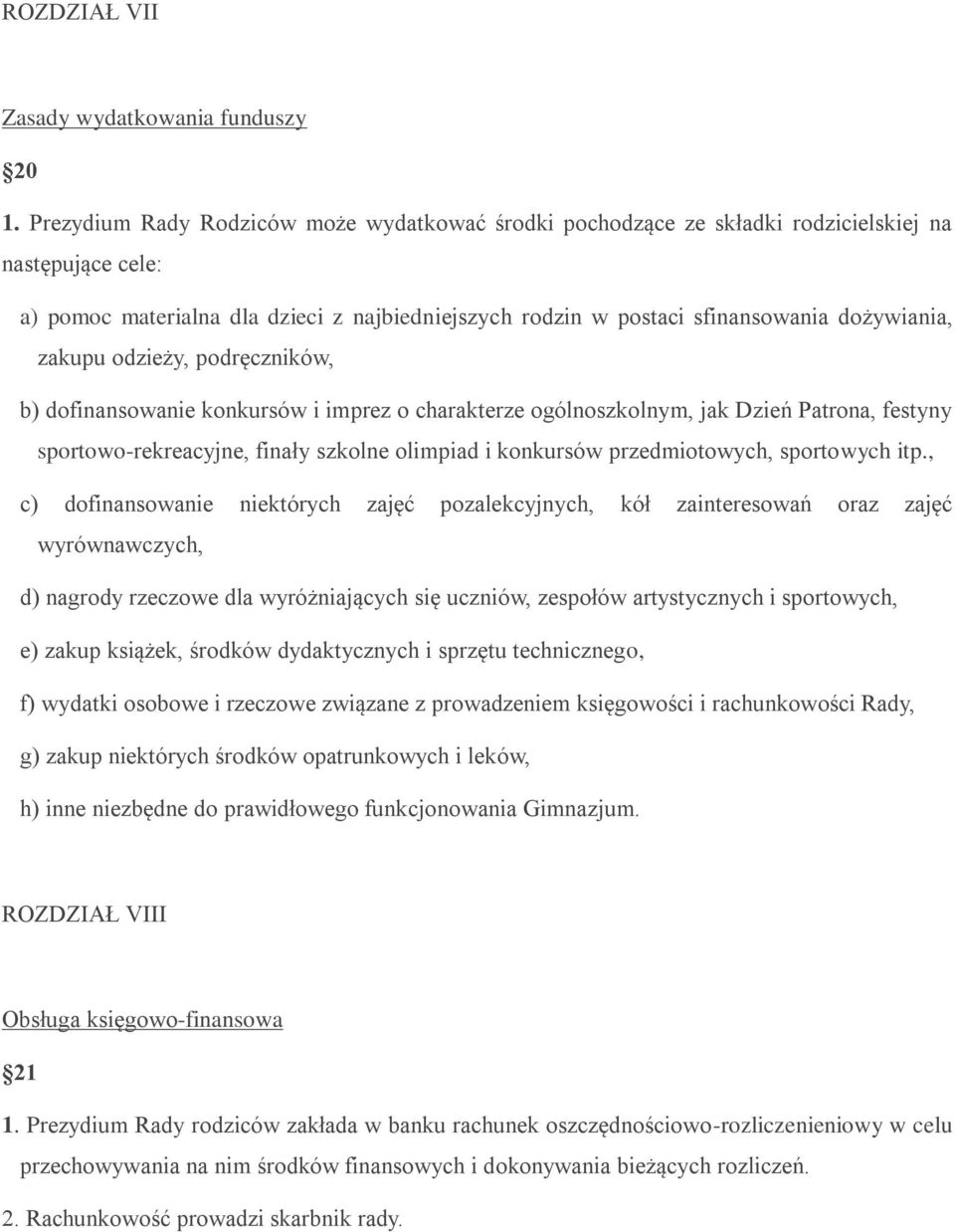 zakupu odzieży, podręczników, b) dofinansowanie konkursów i imprez o charakterze ogólnoszkolnym, jak Dzień Patrona, festyny sportowo-rekreacyjne, finały szkolne olimpiad i konkursów przedmiotowych,