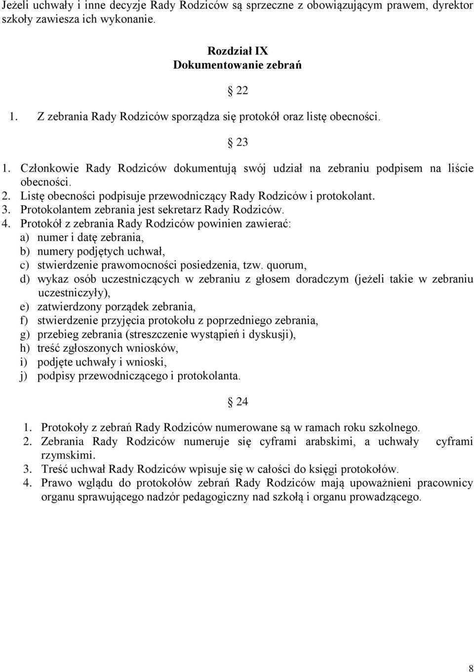 3. Protokolantem zebrania jest sekretarz Rady Rodziców. 4.