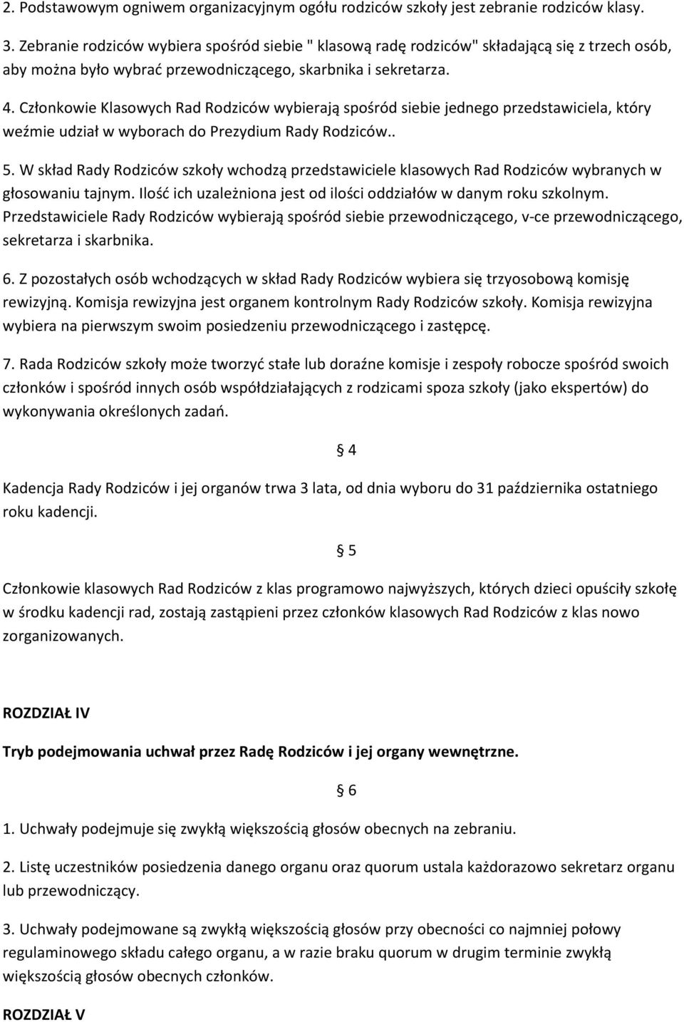 Członkowie Klasowych Rad Rodziców wybierają spośród siebie jednego przedstawiciela, który weźmie udział w wyborach do Prezydium Rady Rodziców.. 5.