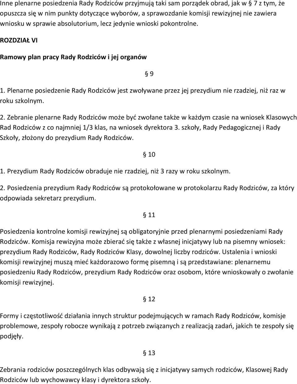 Plenarne posiedzenie Rady Rodziców jest zwoływane przez jej prezydium nie rzadziej, niż raz w roku szkolnym. 9 2.