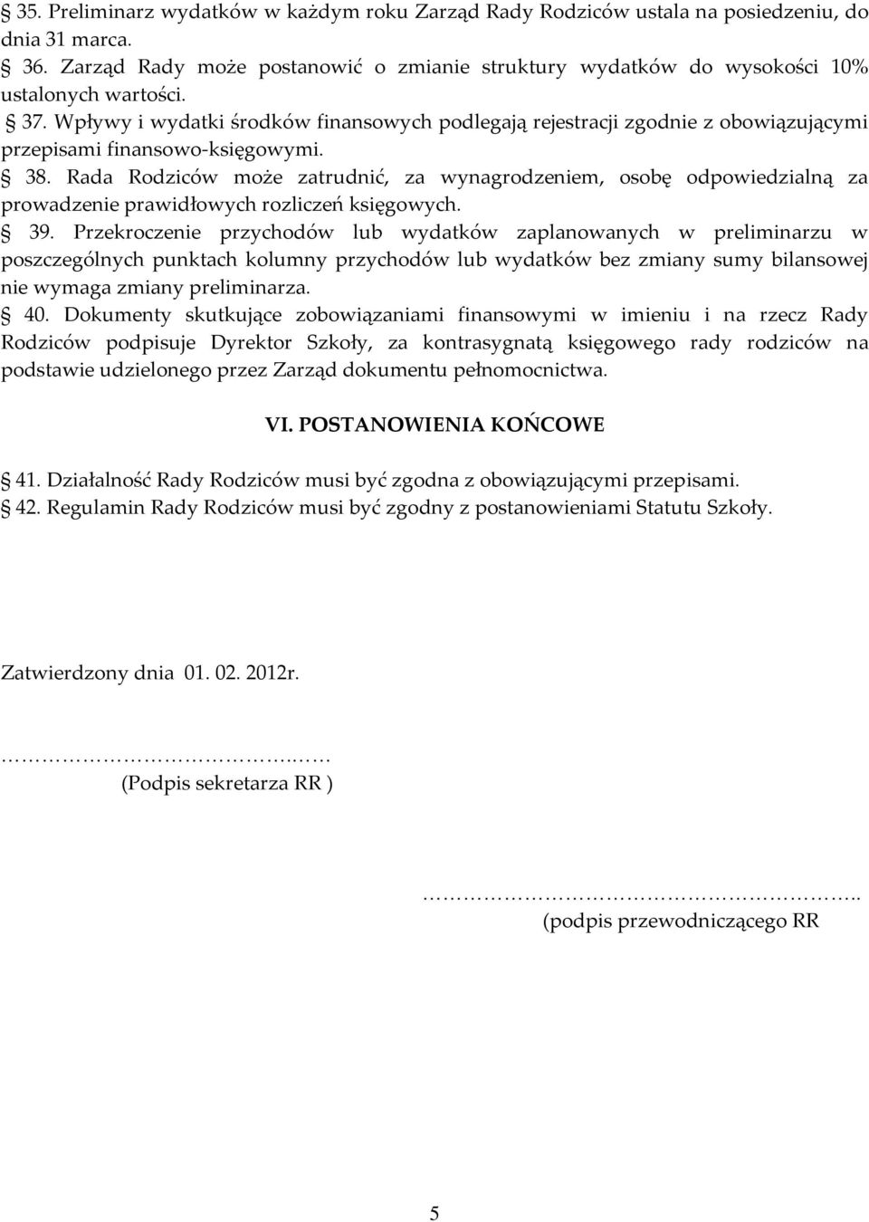 Rada Rodziców może zatrudnić, za wynagrodzeniem, osobę odpowiedzialną za prowadzenie prawidłowych rozliczeń księgowych. 39.