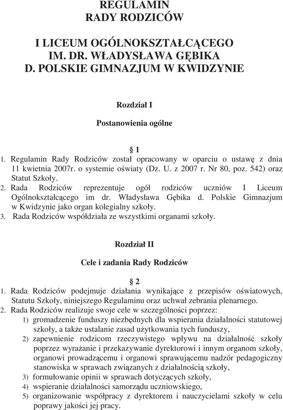 Władysława Gębika d. Polskie Gimnazjum w Kwidzynie jako organ kolegialny szkoły. 3. Rada Rodziców współdziała ze wszystkimi organami szkoły. Rozdział II Cele i zadania Rady Rodziców 2 1.