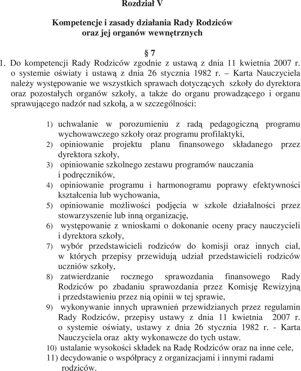 Karta Nauczyciela naleŝy występowanie we wszystkich sprawach dotyczących szkoły do dyrektora oraz pozostałych organów szkoły, a takŝe do organu prowadzącego i organu sprawującego nadzór nad szkołą, a