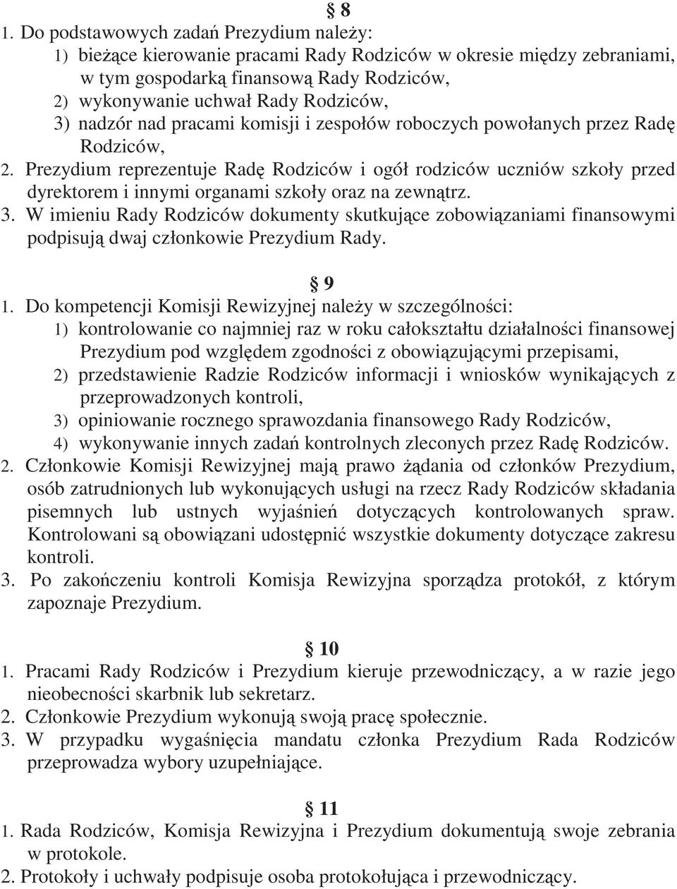 Prezydium reprezentuje Radę Rodziców i ogół rodziców uczniów szkoły przed dyrektorem i innymi organami szkoły oraz na zewnątrz. 3.