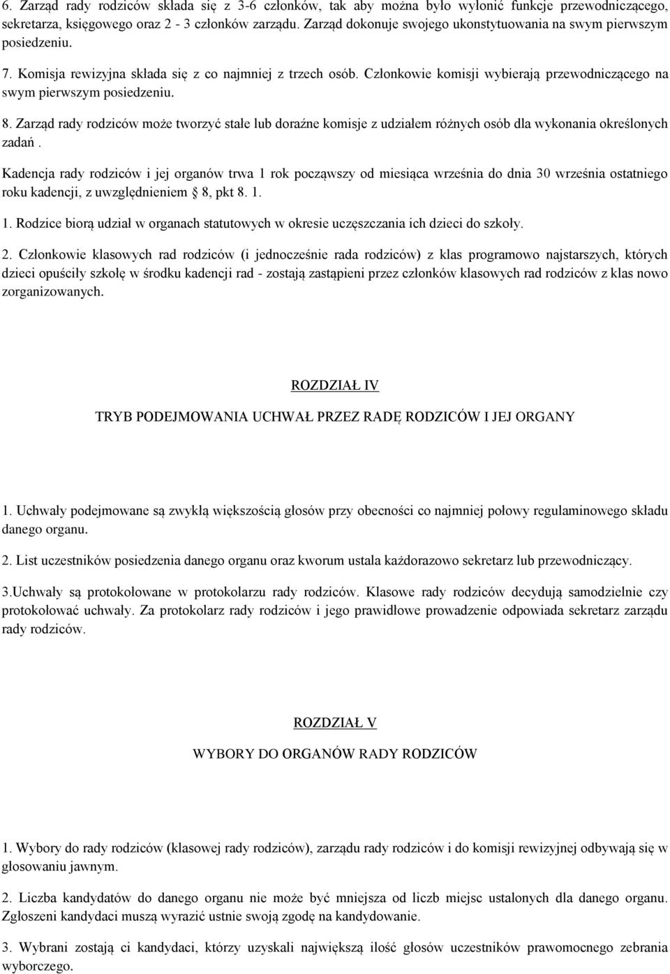 Członkowie komisji wybierają przewodniczącego na swym pierwszym posiedzeniu. 8. Zarząd rady rodziców może tworzyć stałe lub doraźne komisje z udziałem różnych osób dla wykonania określonych zadań.